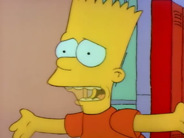 From “Bart the General”: “I'm not saying I'm not a hero. I'm just saying that I fear for my safety.”