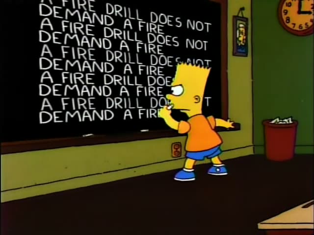 Bart Simpson stands at a classroom chalkboard filled with rows of the words "A FIRE DRILL DOES NOT DEMAND A FIRE" and writes…