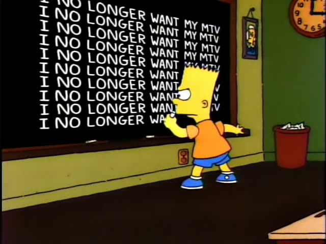 Bart Simpson stands in a classroom at the chalkboard, which reads "I NO LONGER WANT MY MTV" over and over, writing…